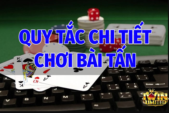 Các quy tắc chi tiết trong cách chơi Bài Tấn
