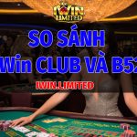 So sánh nhà cái iWin Club và B52 Club: Ưu và nhược điểm