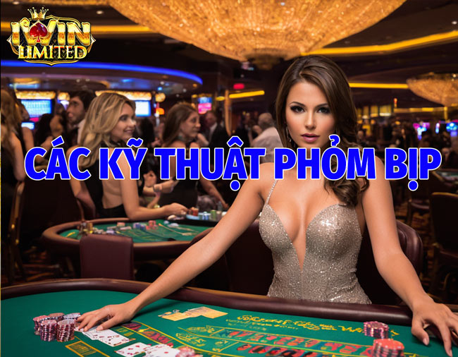 Các Kỹ Thuật Phỏm Bịp Phổ Biến Cập Nhật Mới Nhất