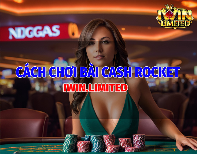 Cách chơi bài cash rocket