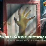 giai-ma-giac-mo-thay-nguoi-chet-song-lai-bi-an