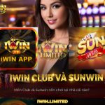 iWin Club và Sunwin: Nhà cái nào uy tín, đáng để chơi hơn? IWin Club và Sunwin