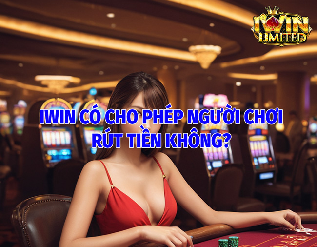 IWin Có Cho Phép Người Chơi Rút Tiền Không?