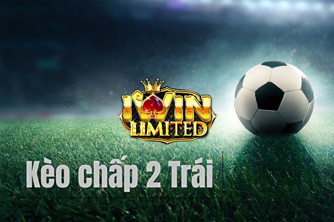 kèo chấp 2 trái là sao