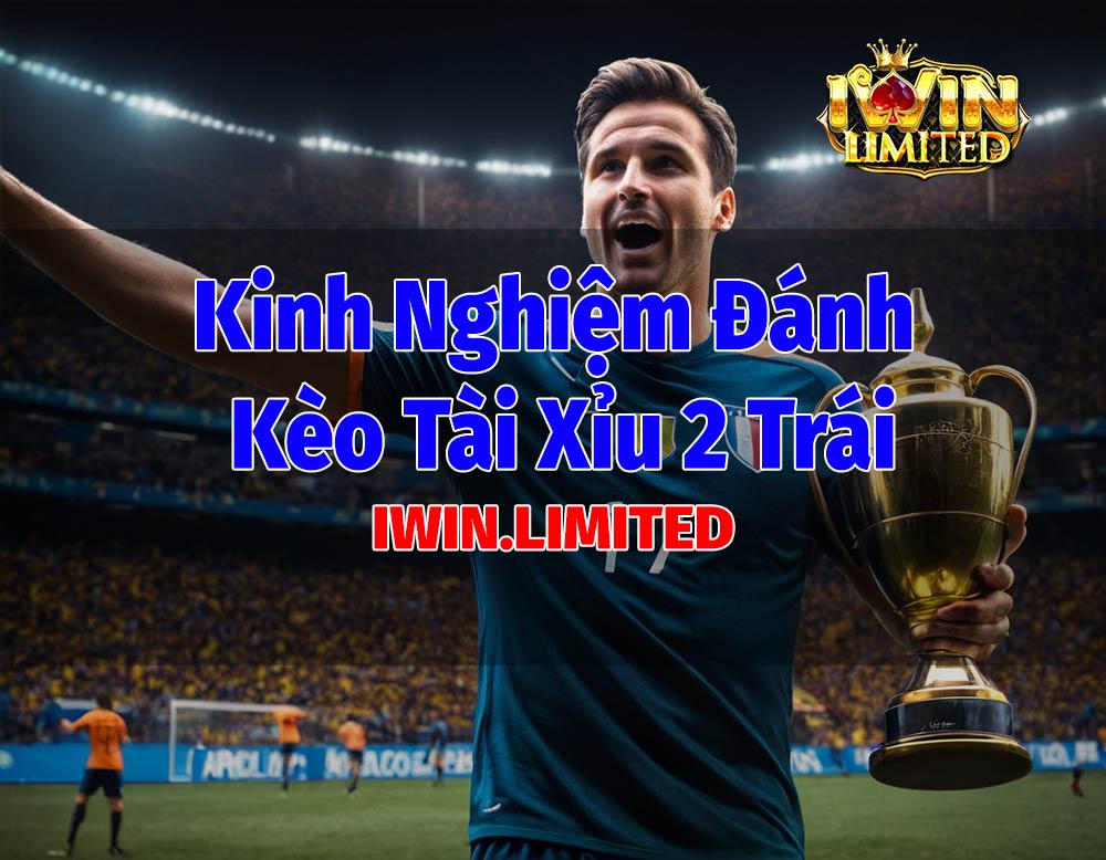 kinh nghiệm đánh kèo tài xỉu 2 trái