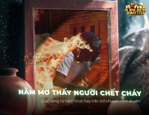 Nằm mơ thấy người chết cháy: Giải mã
