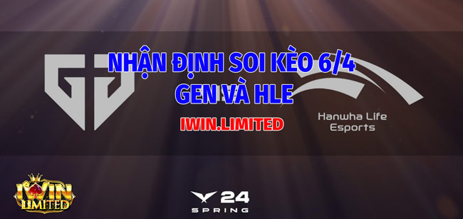 Nhận định soi kèo LOL giữa GEN và HLE 6/4