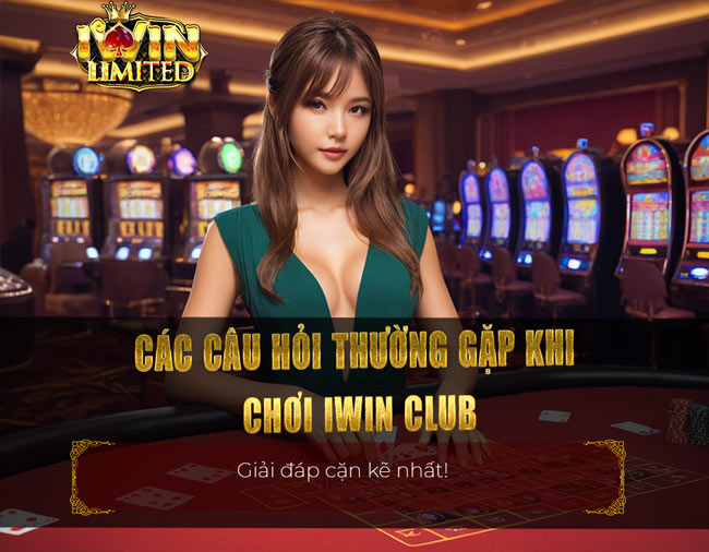 Các câu hỏi thường gặp khi chơi iWin Club