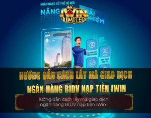 Hướng dẫn cách lấy mã giao dịch ngân hàng BIDV nạp tiền iWin