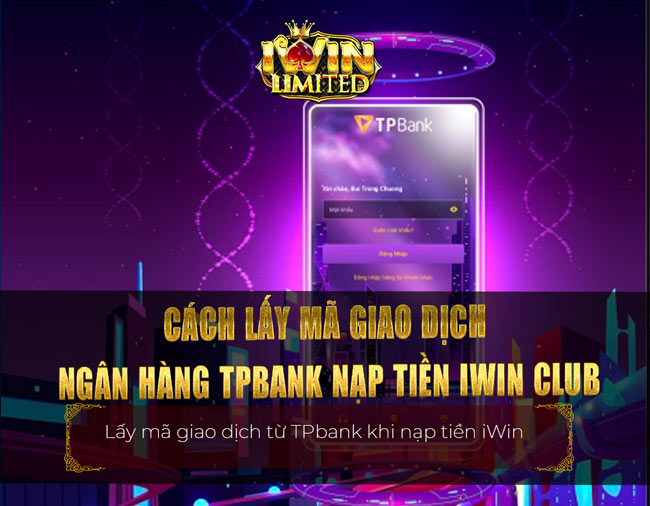 Cách lấy mã giao dịch ngân hàng TPbank nạp tiền iWin Club