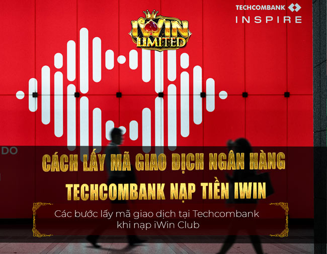 Các bước lấy mã giao dịch tại Techcombank khi nạp iWin Club