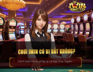 Chơi iWin có bị bắt không?