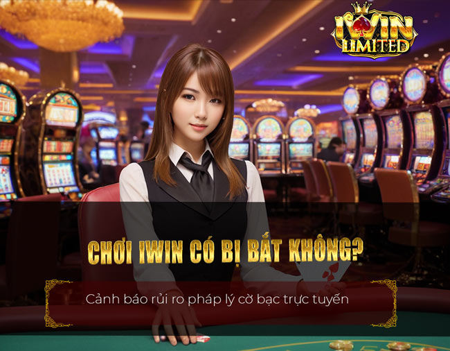 Chơi iWin có bị bắt không?