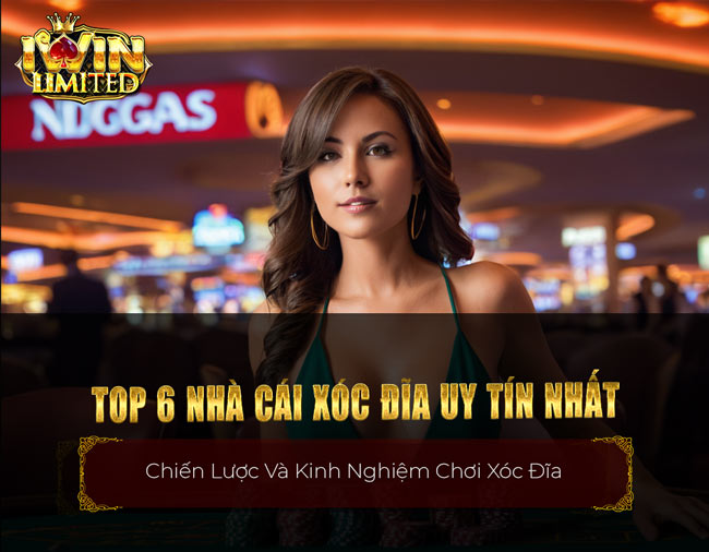 Top 6 nhà cái xóc đĩa uy tín nhất