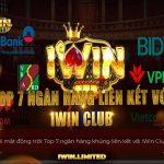 Top 7 ngân hàng lớn liên kết với iWin thumbnail