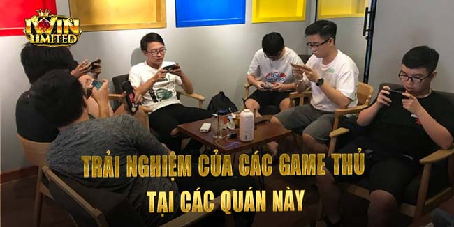Trải nghiệm của các game thủ tại các quán này