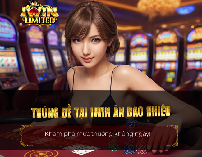 Trúng đề tại iWin ăn bao nhiêu