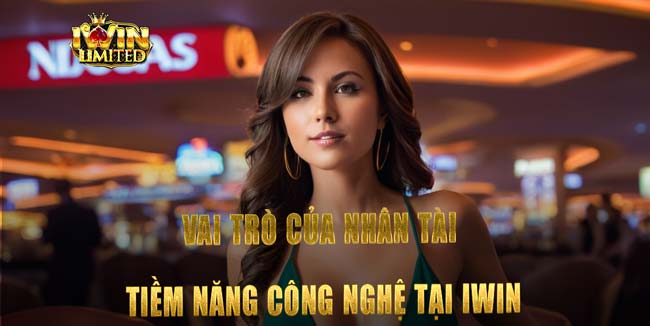 Vai trò của nhân tài tiềm năng công nghệ tại iWin