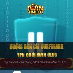 Hướng dẫn cài Surfshark VPN chơi iWin Club