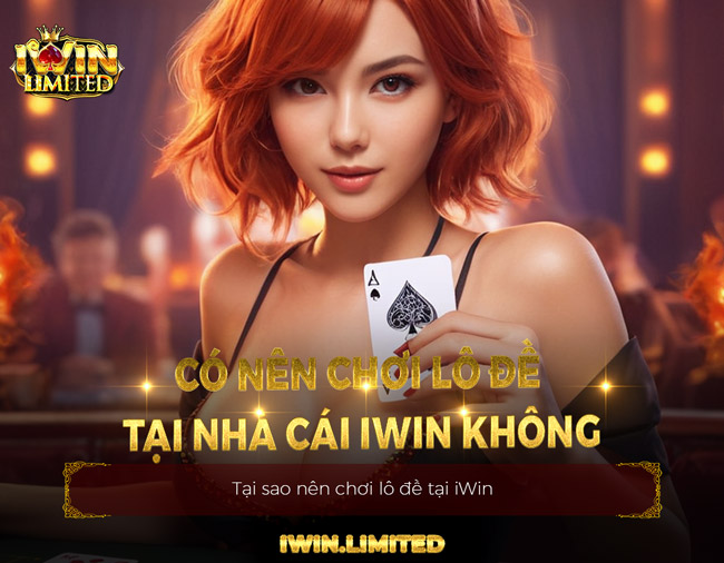 Cao thủ chia sẻ: Có nên chơi lô đề tại nhà cái iWin không?