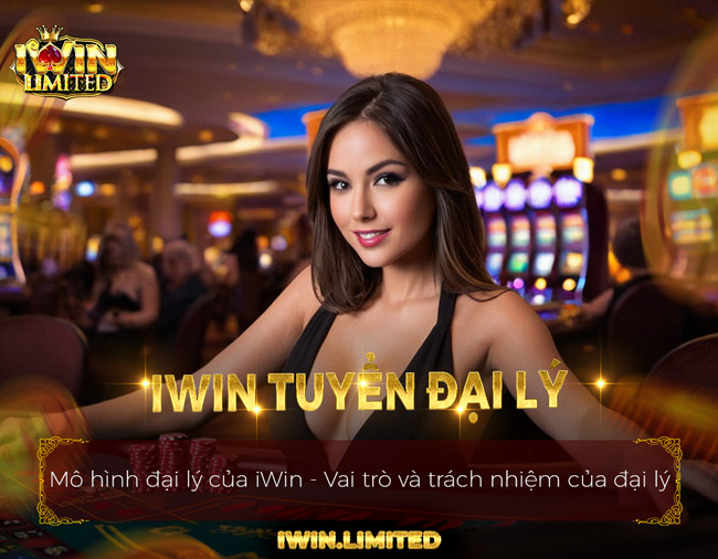 iWin tuyển đại lý - Cơ hội đột phá và lợi nhuận hấp dẫn nhất 2024