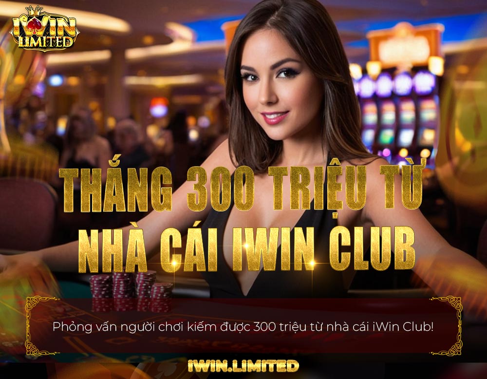 Phỏng vấn một người chơi kiếm 300 triệu từ nhà cái iWin Club