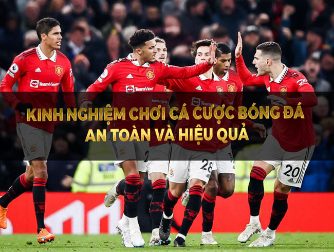 Kinh Nghiệm Chơi Cá Cược Bóng Đá An Toàn và Hiệu Quả