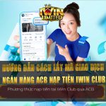 Hướng dẫn cách lấy mã giao dịch ngân hàng ACB nạp tiền iWin Club