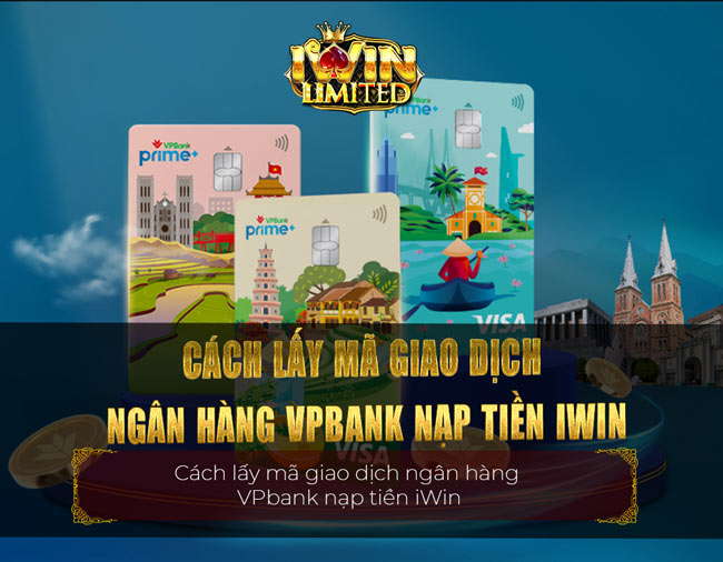 Quy Trình Lấy Mã Giao Dịch Từ VPBank Khi Nạp iWin