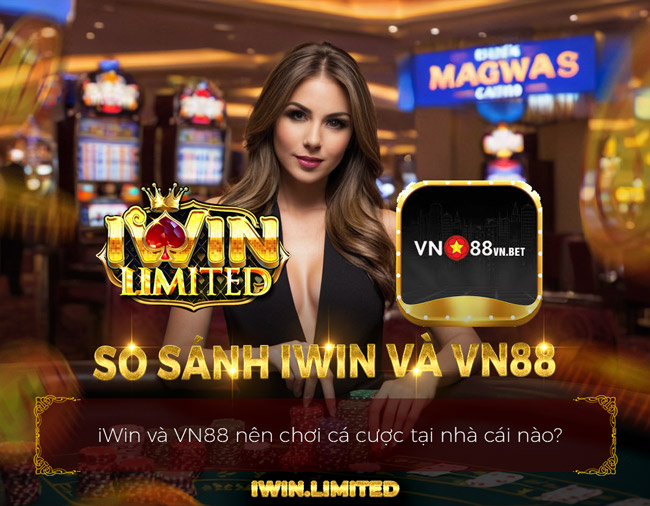 So sánh iWin và VN88: Nhà cái cá cược trực tuyến nào tốt hơn?