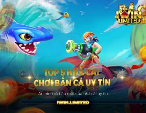 Bật mí top 5 nhà cái chơi bắn cá uy tín nhất | Cập nhật mới nhất
