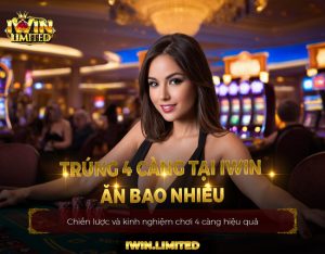 Trúng 4 càng tại iWin ăn bao nhiêu: Mức thưởng khủng nhất hiện tại