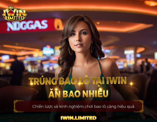Trúng bao lô tại iWin ăn bao nhiêu? Con số sẽ khiến bạn bất ngờ