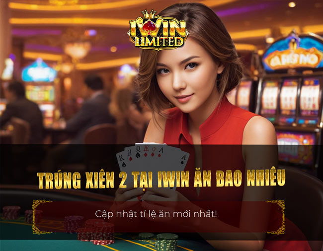 Trúng xiên 2 tại iWin ăn bao nhiêu