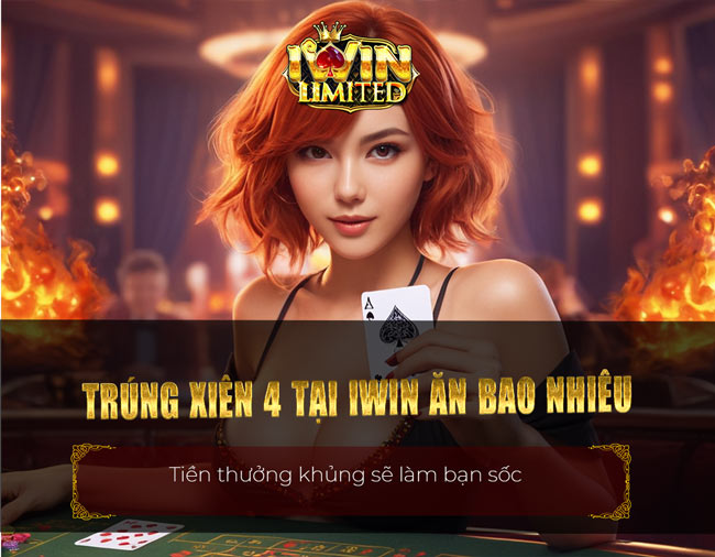 Trúng xiên 4 tại iWin ăn bao nhiêu