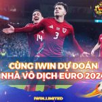 Cùng iWin dự đoán đội vô địch Euro 2024: Cỗ xe tăng Đức liệu có trở lại?
