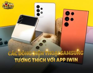 Xem các dòng điện thoại SamSung tương thích với app iWin Club nhất