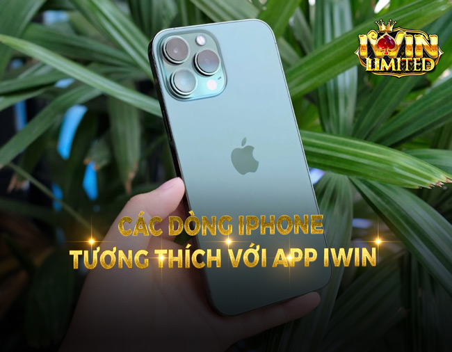 Các dòng iPhone tương thích với app iWin: Đời mới chơi có mượt?