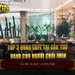 top 3 quán cafe tại Cần Thơ dành cho người chơi iWin