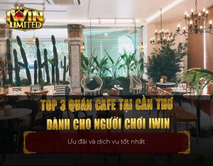 top 3 quán cafe tại Cần Thơ dành cho người chơi iWin