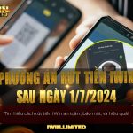 Tìm hiểu phương án rút tiền iWin an toàn nhất sau ngày 1/7/2024 Tìm hiểu phương án rút tiền iWin an toàn nhất sau ngày 1/7/2024